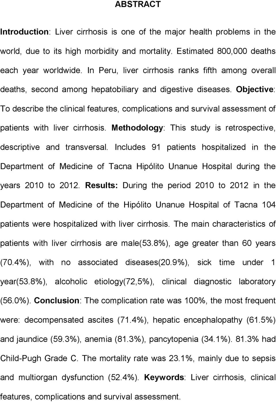 Objective: To describe the clinical features, complications and survival assessment of patients with liver cirrhosis. Methodology: This study is retrospective, descriptive and transversal.