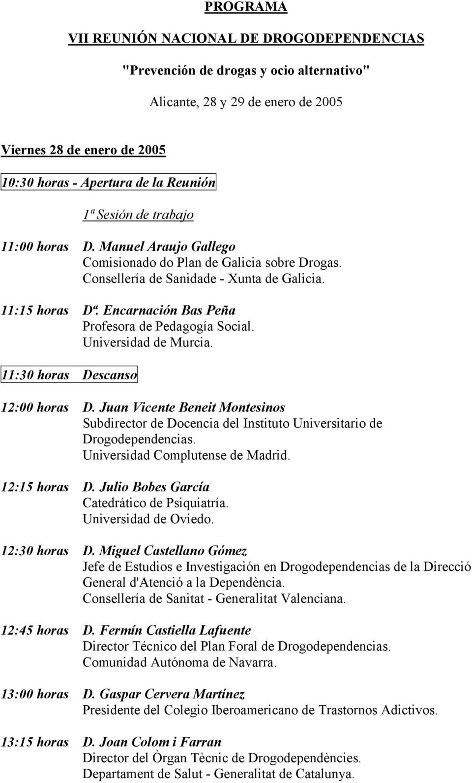 Encarnación Bas Peña Profesora de Pedagogía Social. Universidad de Murcia. 11:30 horas Descanso 12:00 horas D.