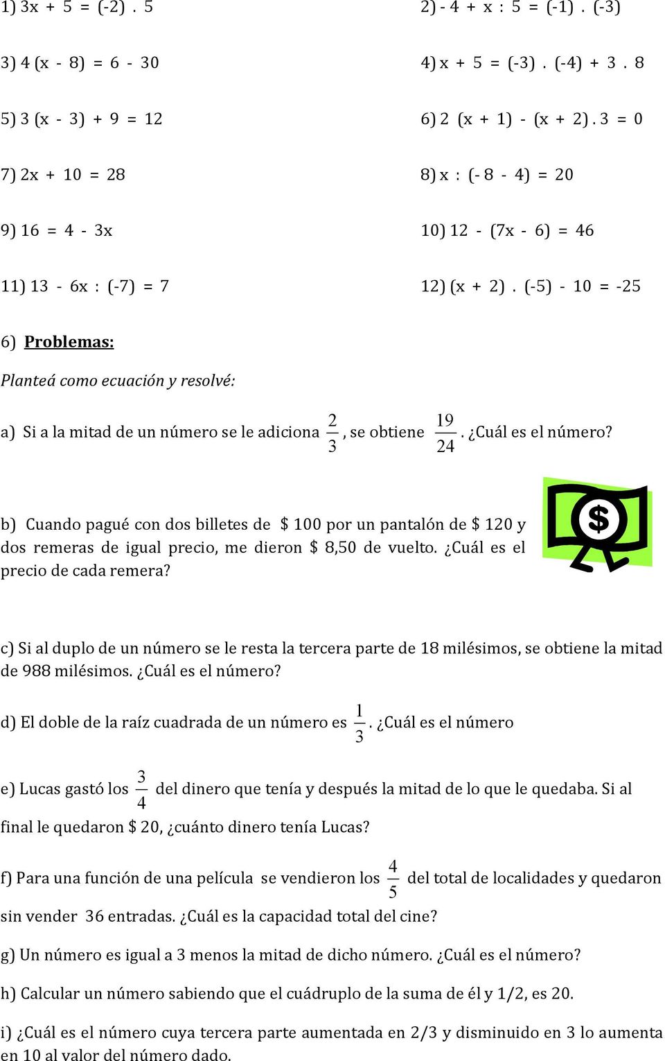 (-) - 0 = - 6) Problemas: Planteá como ecuación y resolvé: 9 a) Si a la mitad de un número se le adiciona, se obtiene. Cuál es el número?