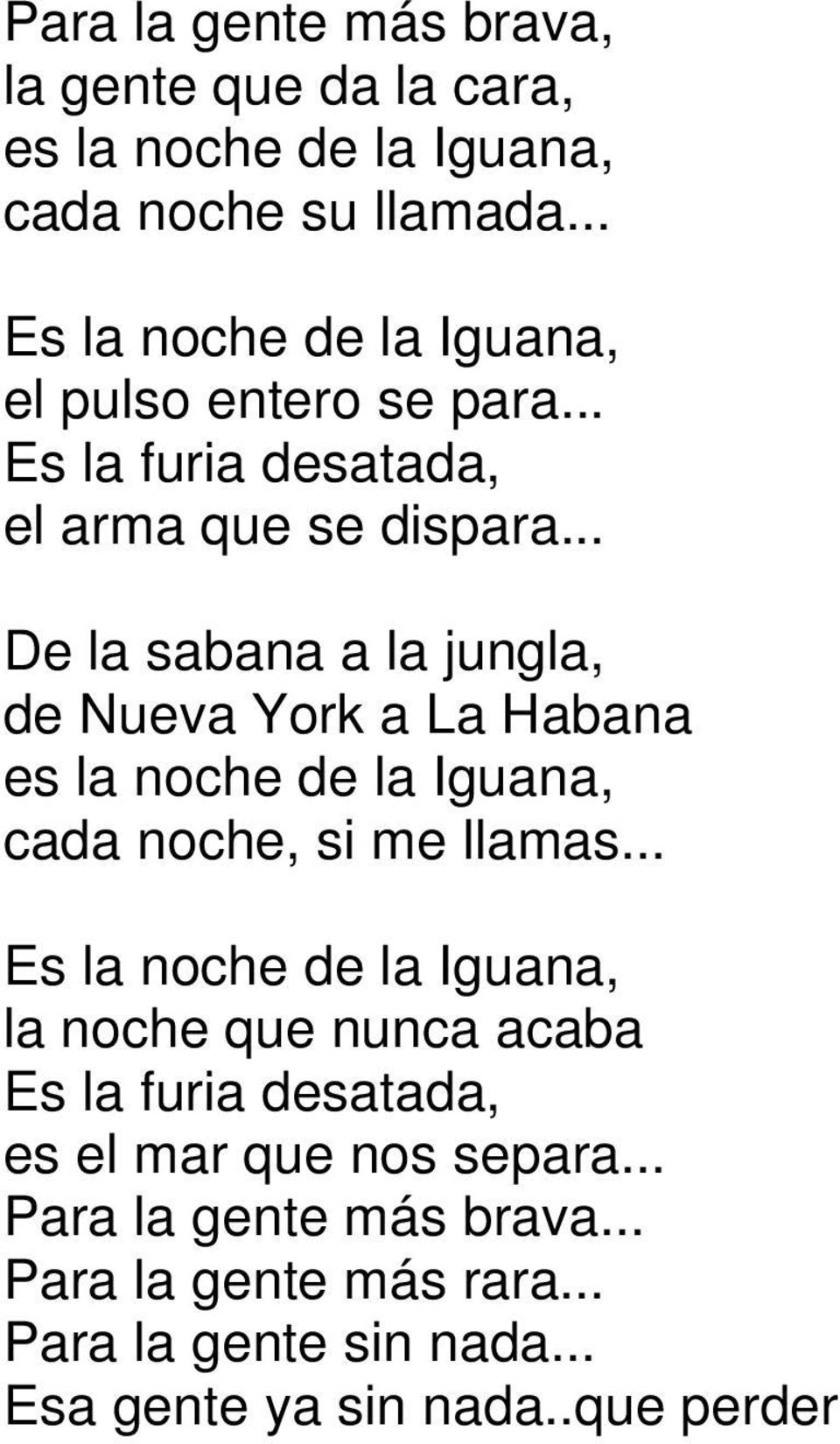.. De la sabana a la jungla, de Nueva York a La Habana es la noche de la Iguana, cada noche, si me llamas.