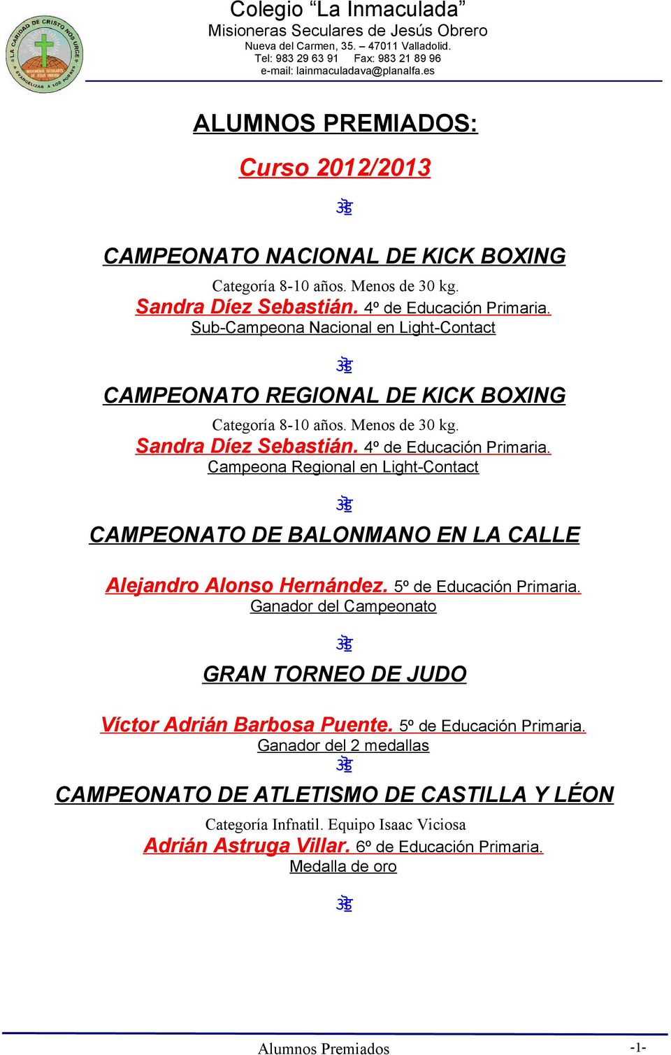 Campeona Regional en Light-Contact CAMPEONATO DE BALONMANO EN LA CALLE Alejandro Alonso Hernández. 5º de Educación Primaria.