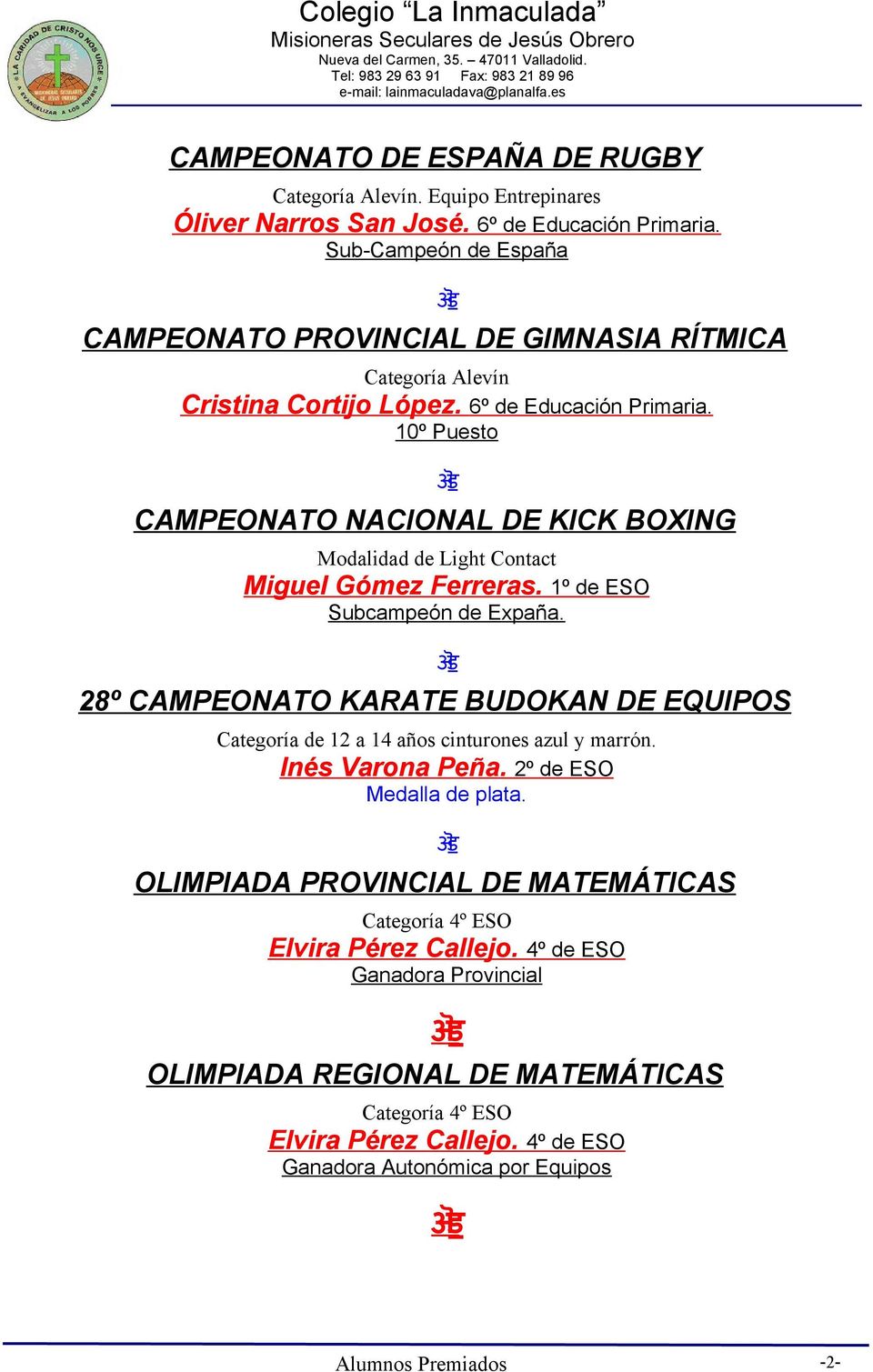 10º Puesto CAMPEONATO NACIONAL DE KICK BOXING Modalidad de Light Contact Miguel Gómez Ferreras. 1º de ESO Subcampeón de Expaña.