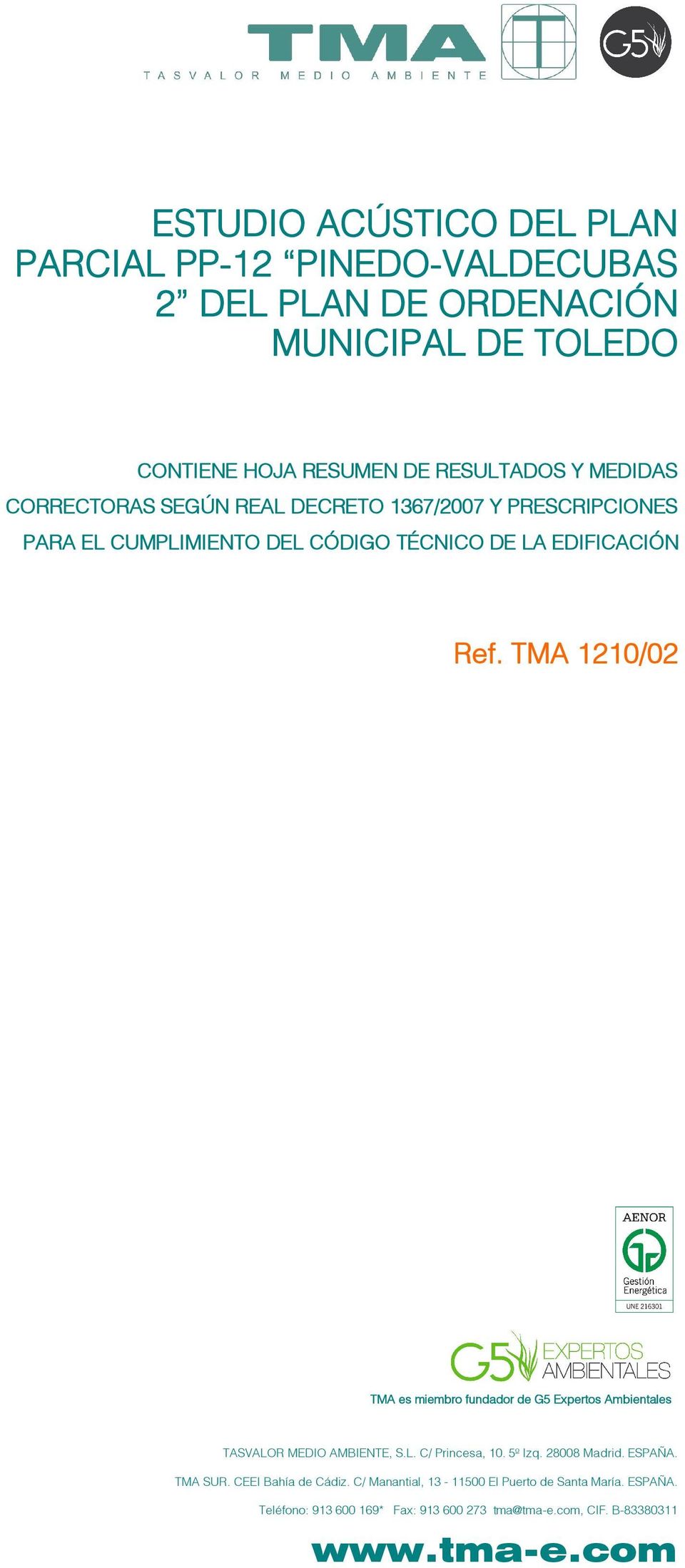 TMA 1210/02 TMA es miembro fundador de G5 Expertos Ambientales TASVALOR MEDIO AMBIENTE, S.L. C/ Princesa, 10. 5º Izq. 28008 Madrid. ESPAÑA.
