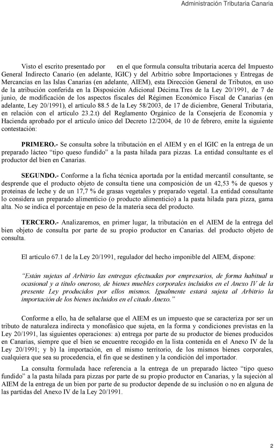Tres de la Ley 20/1991, de 7 de junio, de modificación de los aspectos fiscales del Régimen Económico Fiscal de Canarias (en adelante, Ley 20/1991), el artículo 88.