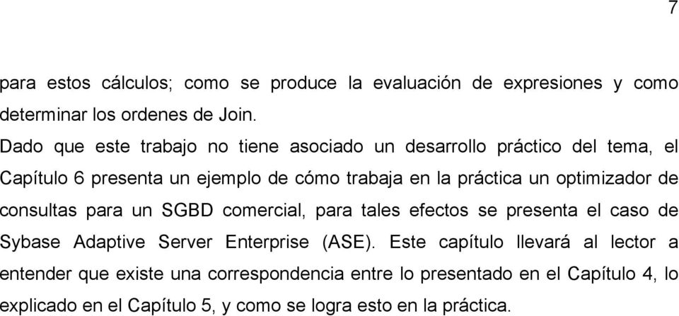 un optimizador de consultas para un SGBD comercial, para tales efectos se presenta el caso de Sybase Adaptive Server Enterprise (ASE).
