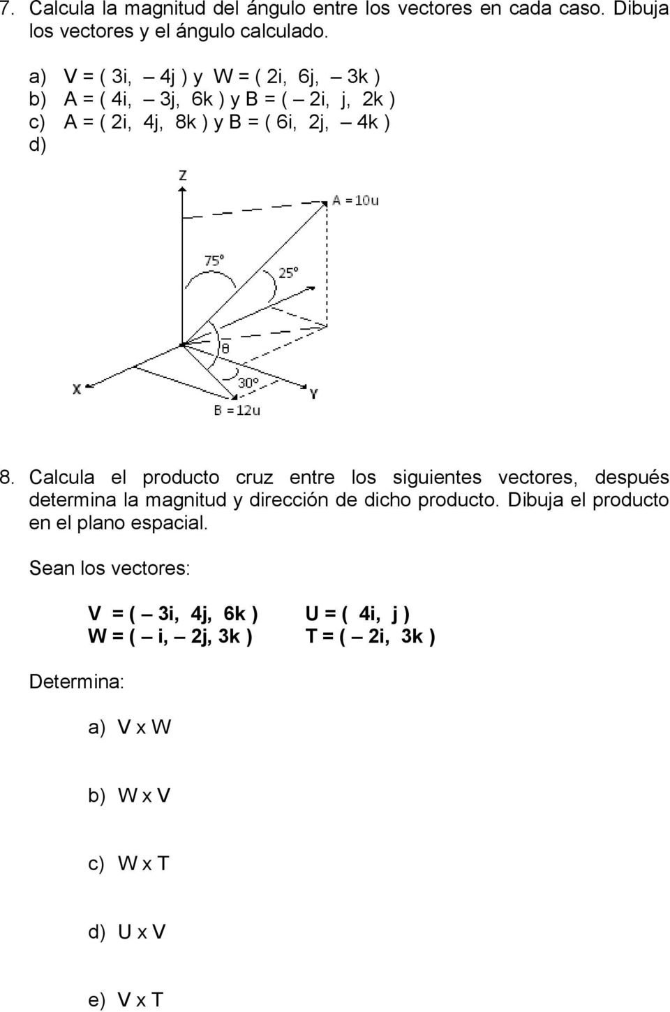 Calcula el producto cruz entre los siguientes vectores, después determina la magnitud y dirección de dicho producto.
