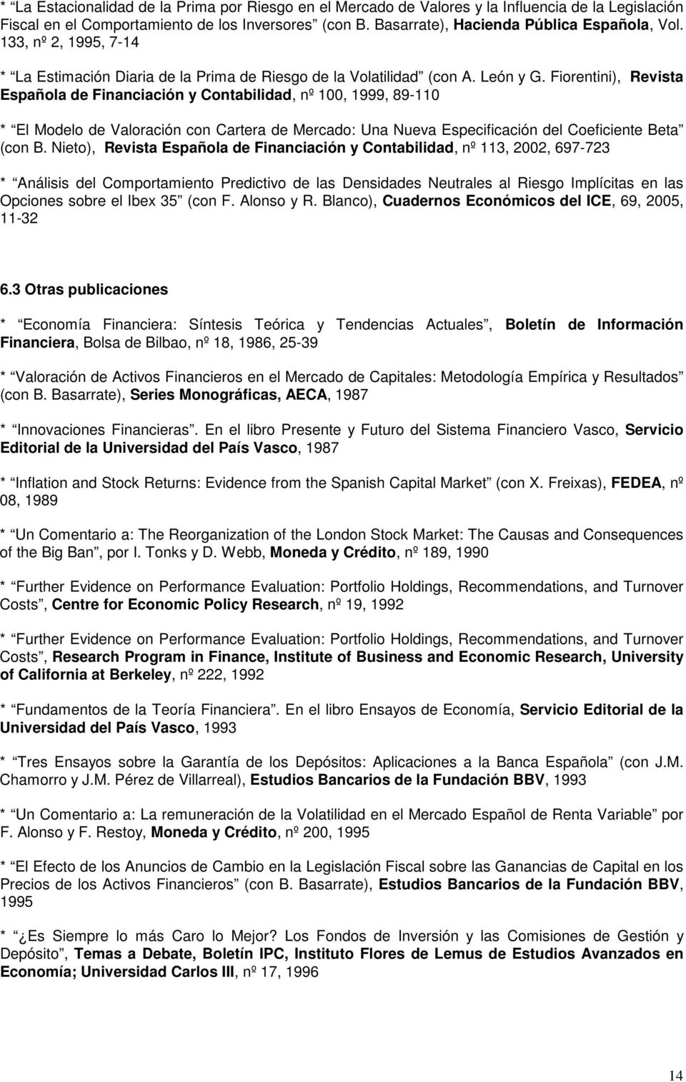 Fiorentini), Revista Española de Financiación y Contabilidad, nº 100, 1999, 89-110 * El Modelo de Valoración con Cartera de Mercado: Una Nueva Especificación del Coeficiente Beta (con B.