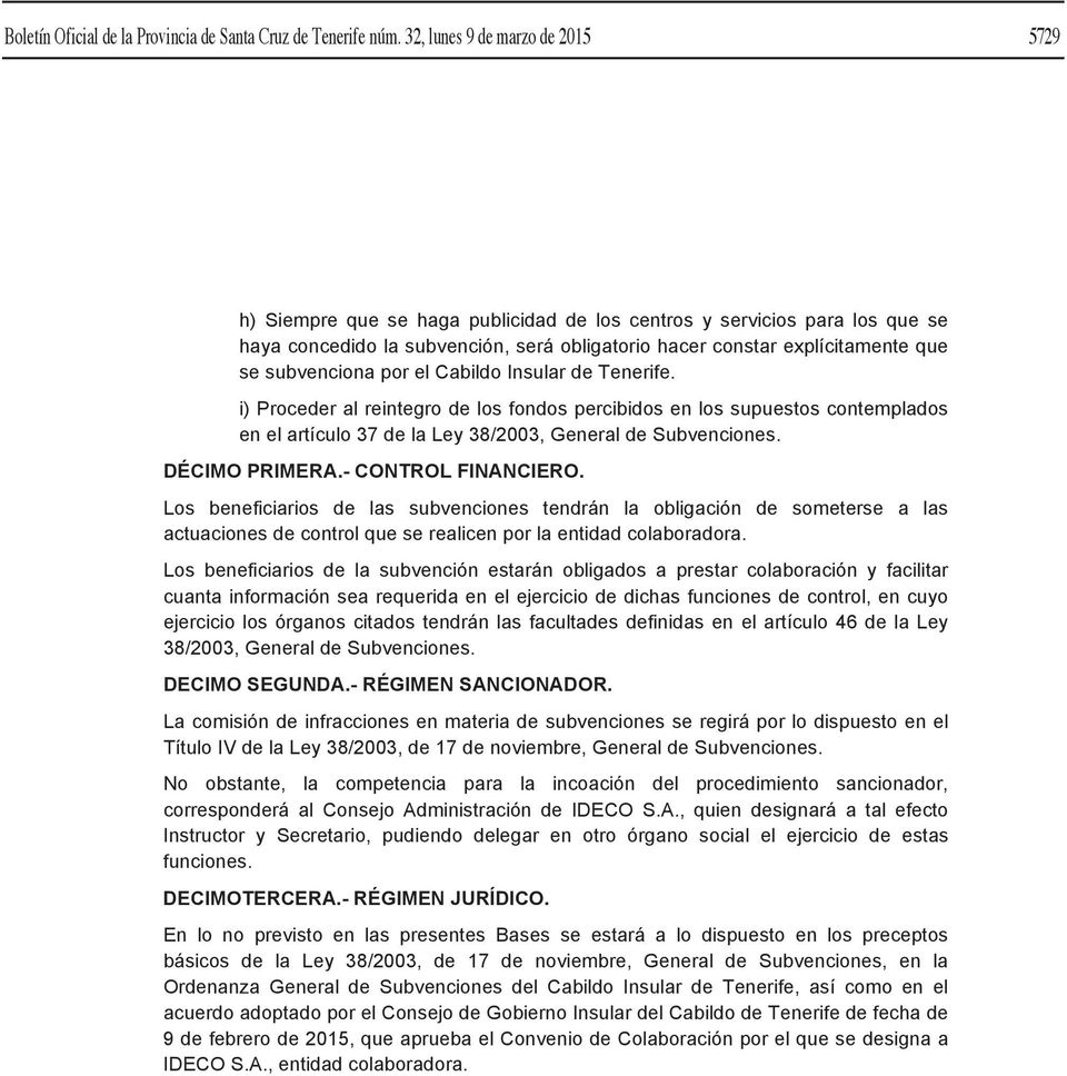 subvenciona por el Cabildo Insular de Tenerife. i) Proceder al reintegro de los fondos percibidos en los supuestos contemplados en el artículo 37 de la Ley 38/2003, General de Subvenciones.