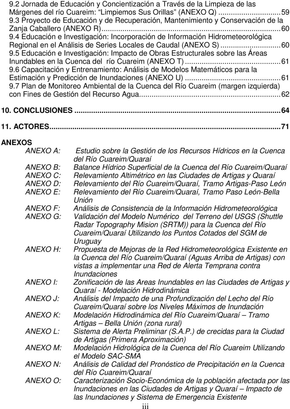 4 Educación e Investigación: Incorporación de Información Hidrometeorológica Regional en el Análisis de Series Locales de Caudal (ANEXO S)...60 9.