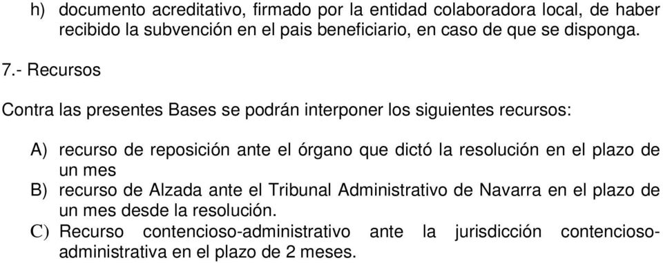- Recursos Contra las presentes Bases se podrán interponer los siguientes recursos: A) recurso de reposición ante el órgano que dictó