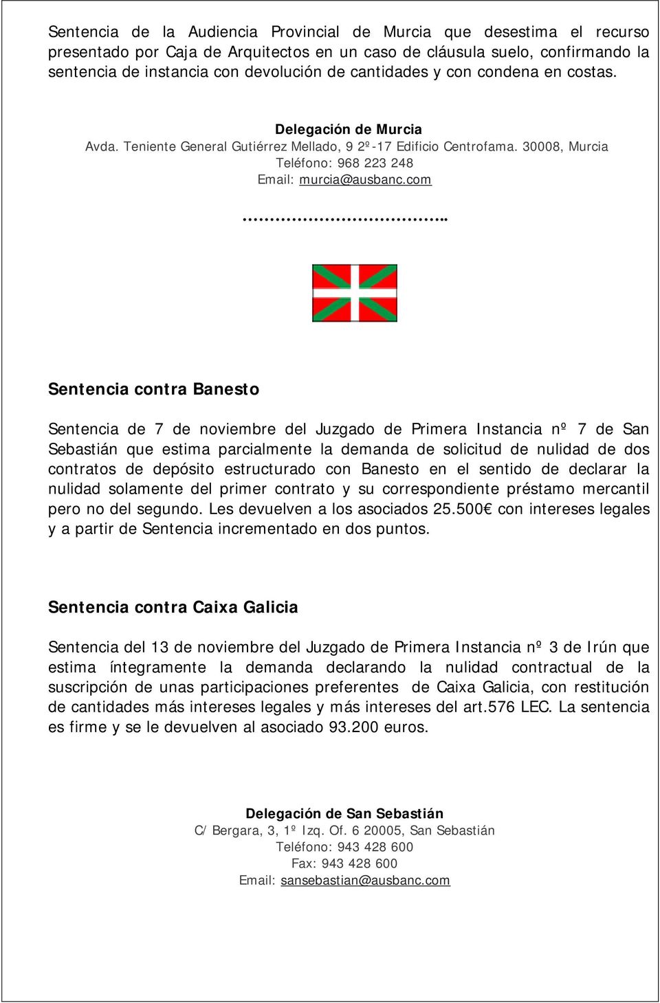 . Sentencia contra Banesto Sentencia de 7 de noviembre del Juzgado de Primera Instancia nº 7 de San Sebastián que estima parcialmente la demanda de solicitud de nulidad de dos contratos de depósito