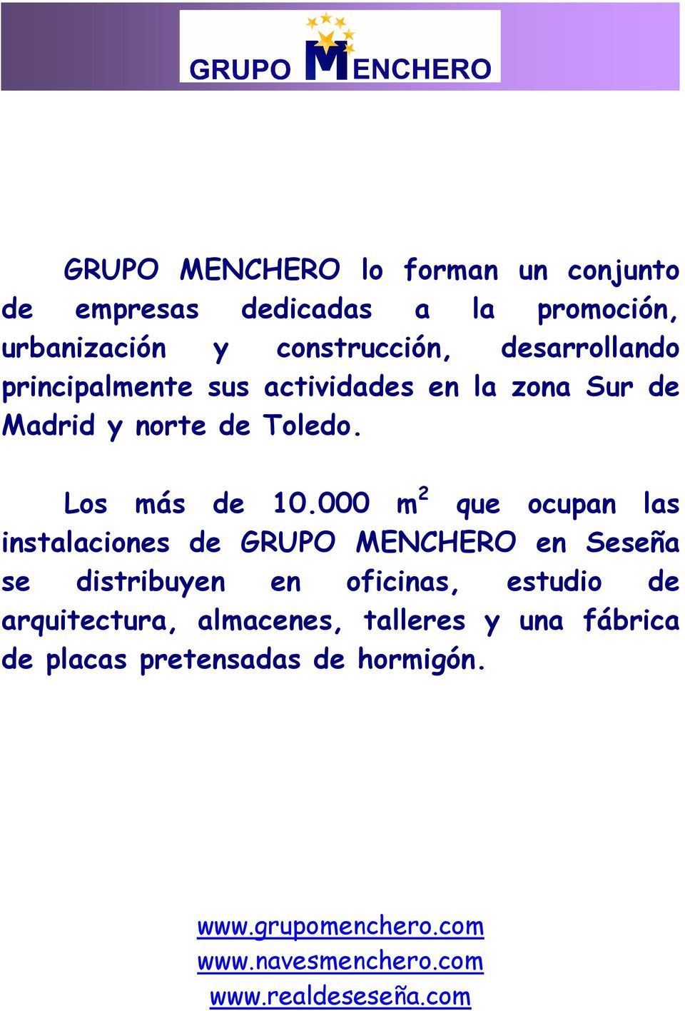 000 m 2 que ocupan las instalaciones de GRUPO MENCHERO en Seseña se distribuyen en oficinas, estudio de