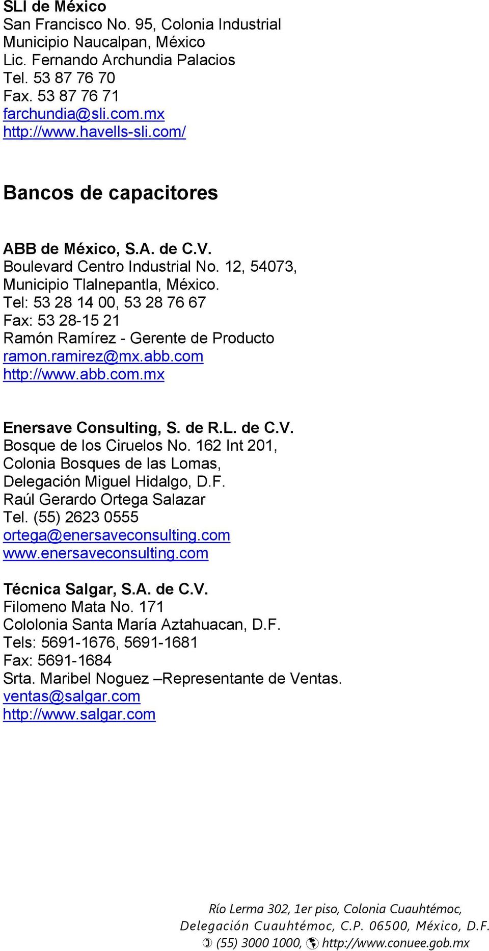 Tel: 53 28 14 00, 53 28 76 67 Fax: 53 28-15 21 Ramón Ramírez - Gerente de Producto ramon.ramirez@mx.abb.com http://www.abb.com.mx Enersave Consulting, S. de R.L. de C.V. Bosque de los Ciruelos No.