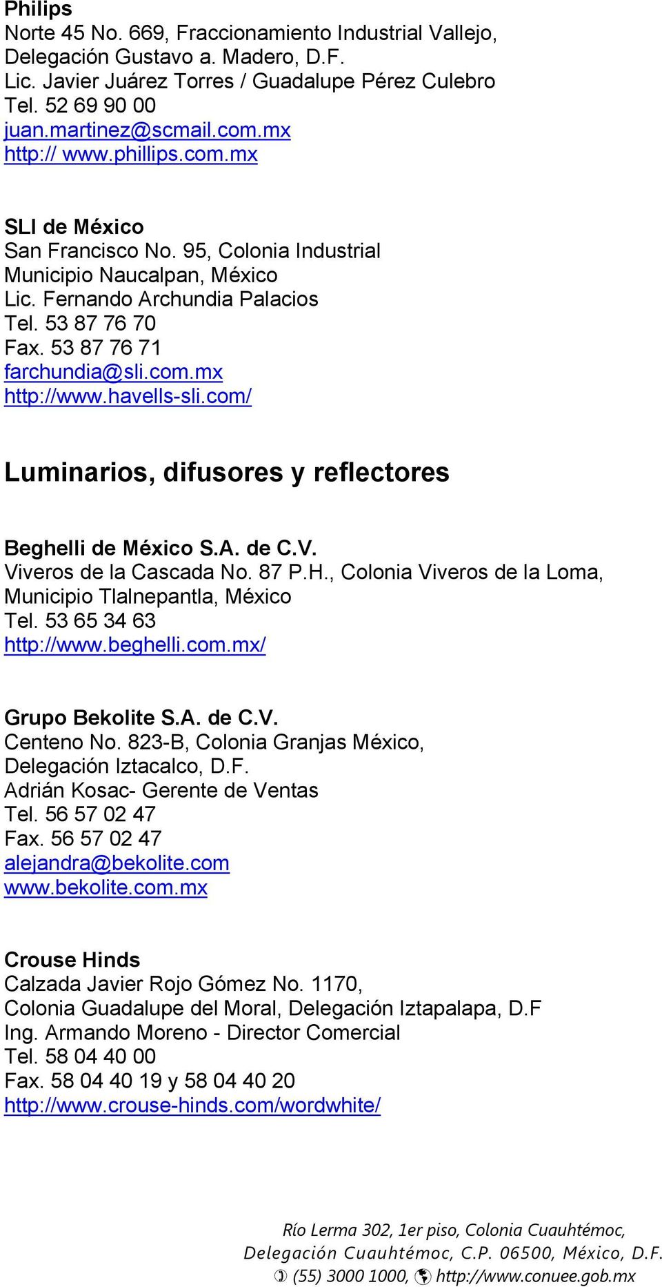 havells-sli.com/ Luminarios, difusores y reflectores Beghelli de México S.A. de C.V. Viveros de la Cascada No. 87 P.H., Colonia Viveros de la Loma, Municipio Tlalnepantla, México Tel.