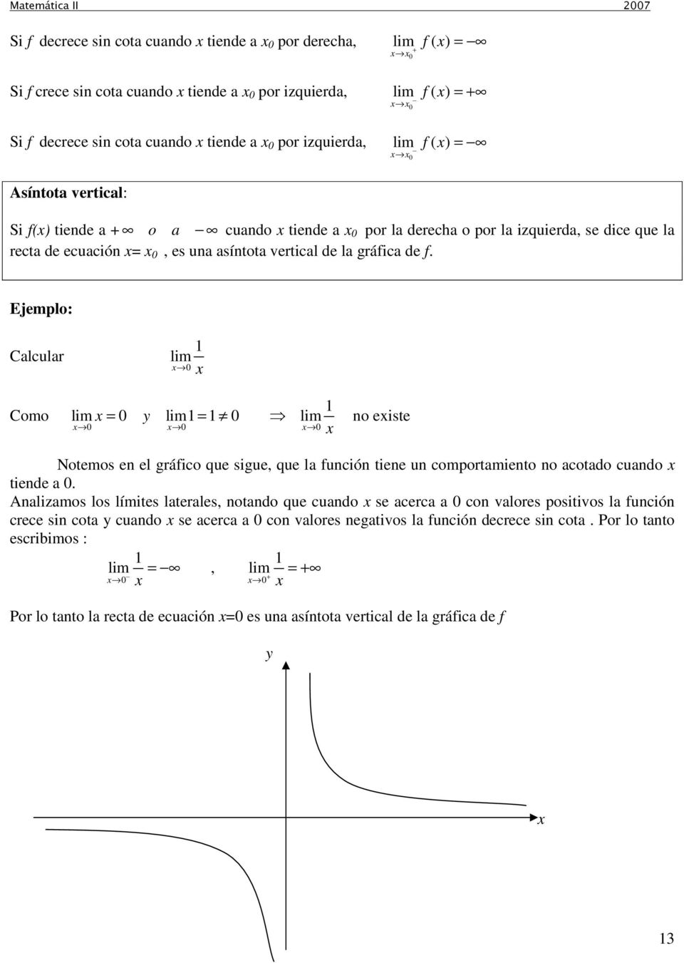 Ejemplo: Calcular Como = = no eiste Notemos en el gráfico que sigue, que la función tiene un comportamiento no acotado cuando tiende a.
