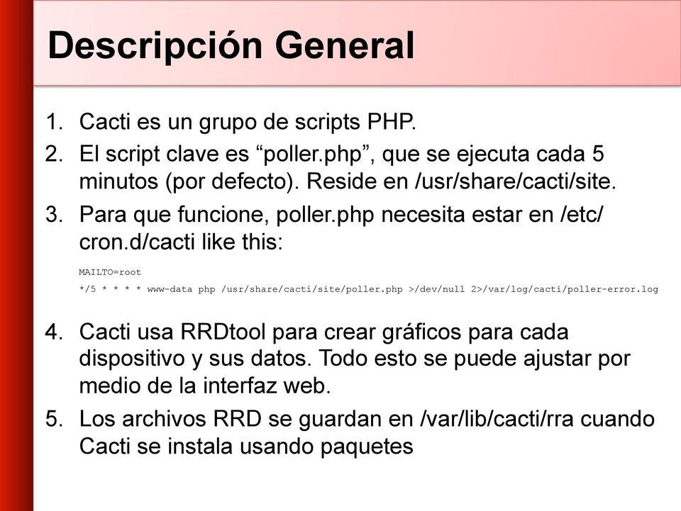 d/cacti like this: MAILTO=root */5 * * * * www-data php /usr/share/cacti/site/poller.php >/dev/null 2>/var/log/cacti/poller-error.log 4.