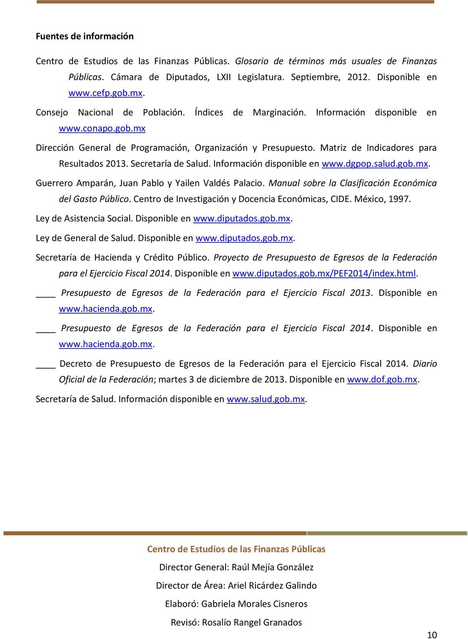 Matriz de Indicadores para Resultados 2013. Secretaría de Salud. Información disponible en www.dgpop.salud.gob.mx. Guerrero Amparán, Juan Pablo y Yailen Valdés Palacio.
