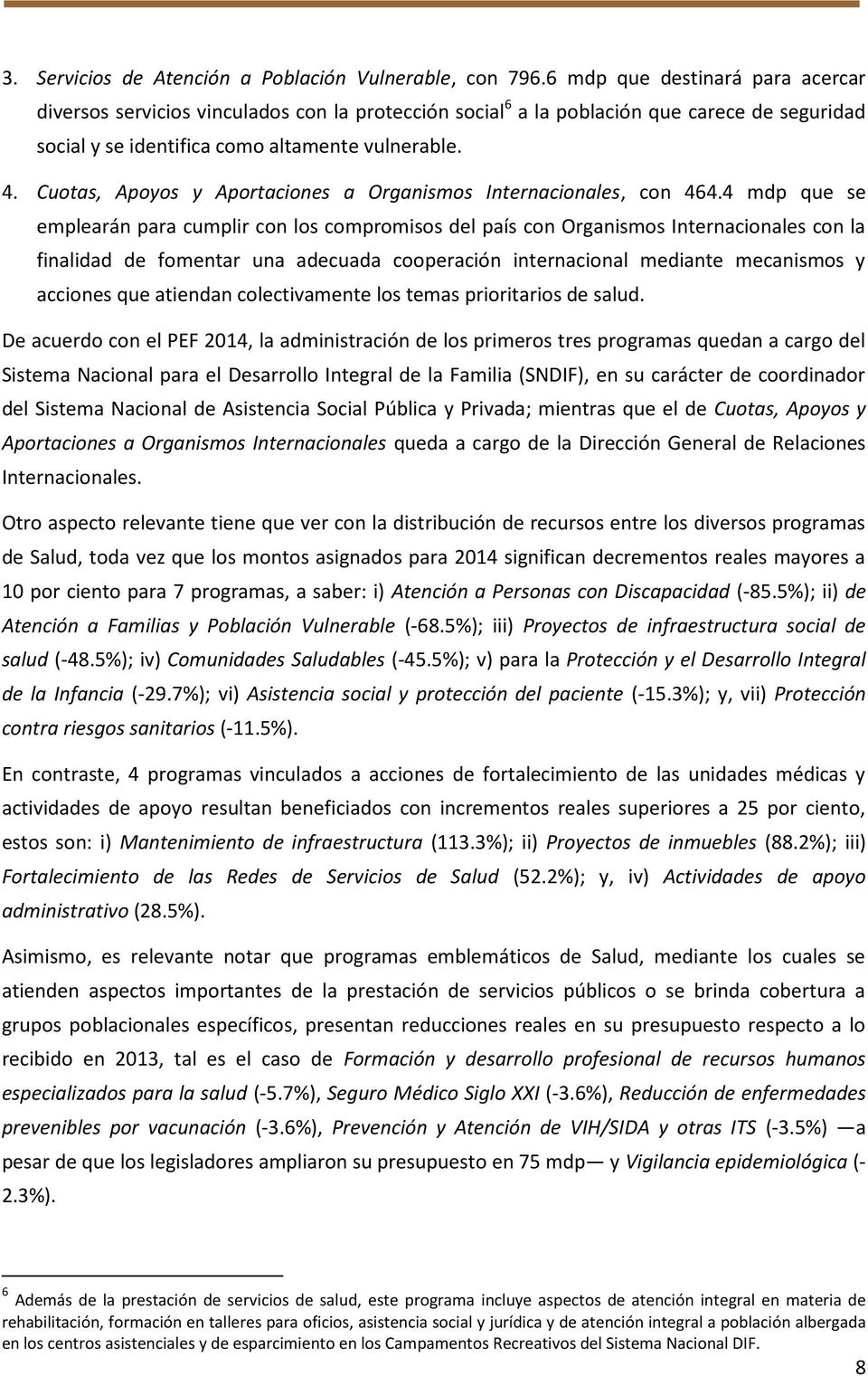 Cuotas, Apoyos y Aportaciones a Organismos Internacionales, con 464.