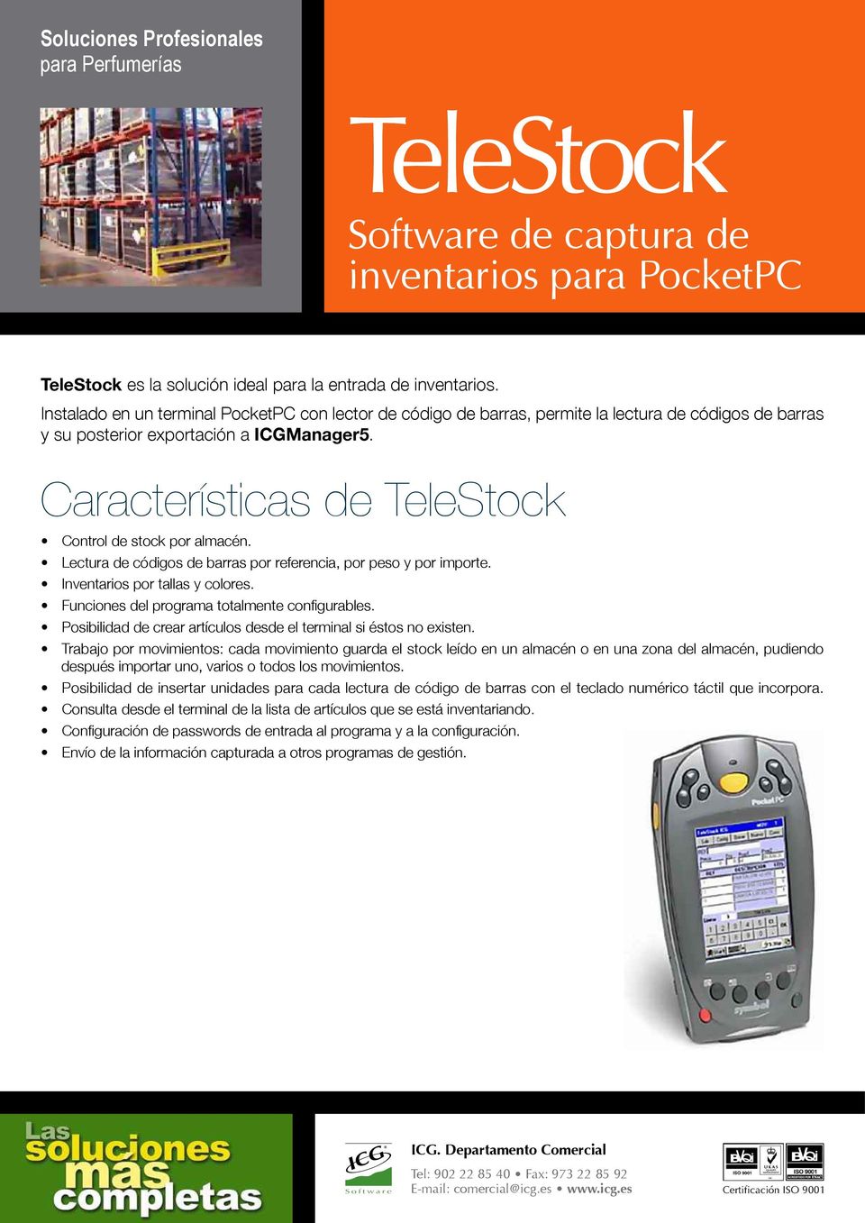 Características de TeleStock Control de stock por almacén. Lectura de códigos de barras por referencia, por peso y por importe. Inventarios por tallas y colores.