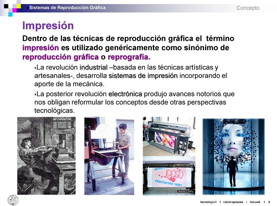 La revolución industrial basada en las técnicas artísticas y artesanales-, desarrolla sistemas de impresión incorporando el