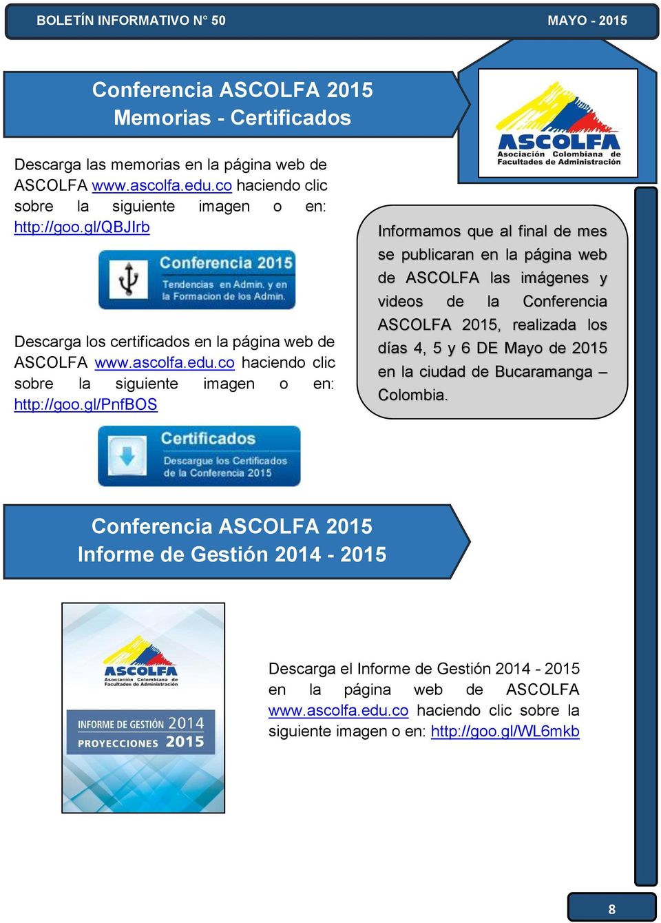 gl/pnfbos Informamos que al final de mes se publicaran en la página web de ASCOLFA las imágenes y videos de la Conferencia ASCOLFA 2015, realizada los días 4, 5 y 6 DE Mayo de 2015 en
