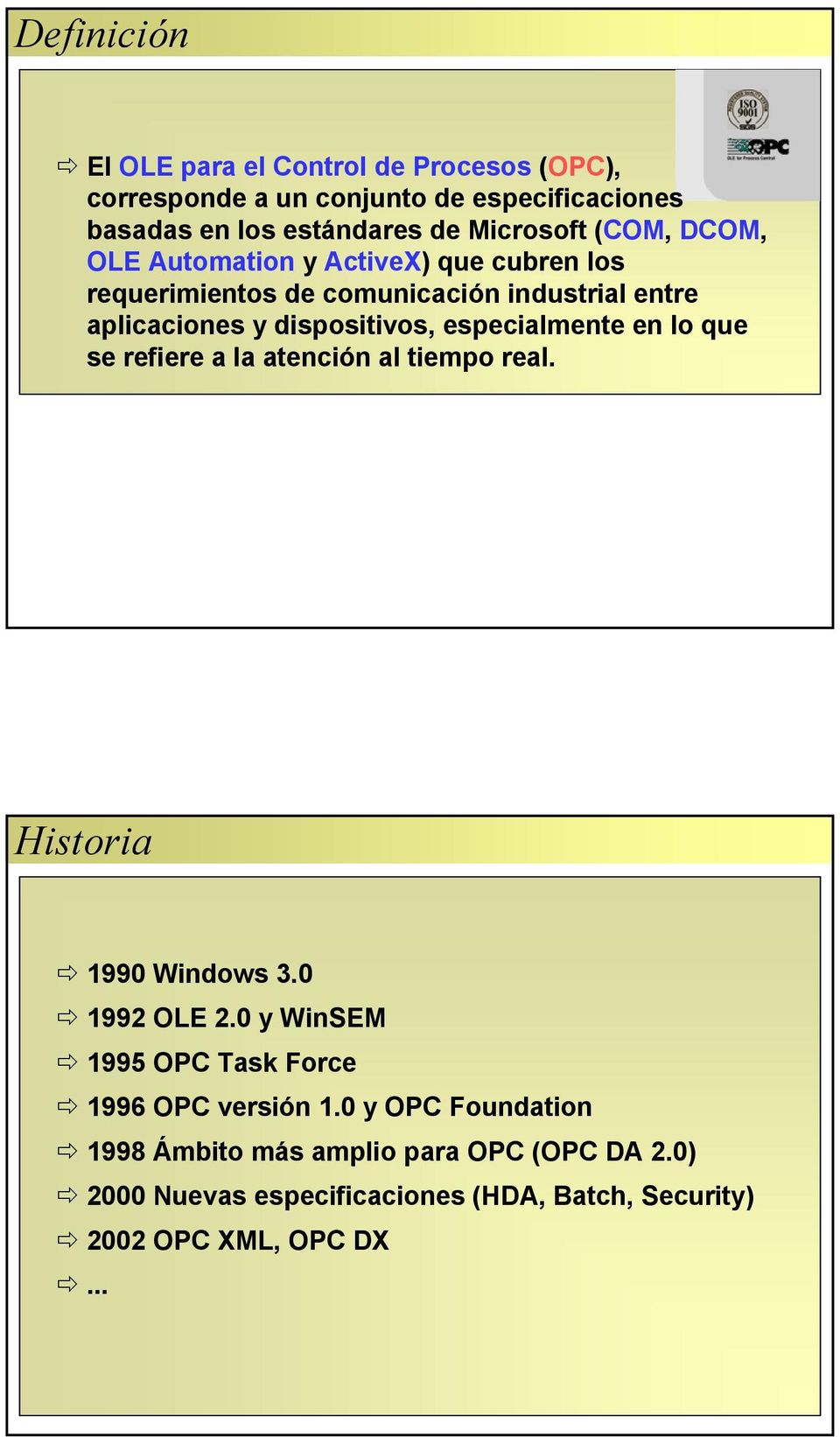 especialmente en lo que se refiere a la atención al tiempo real. Historia 1990 Windows 3.0 1992 OLE 2.