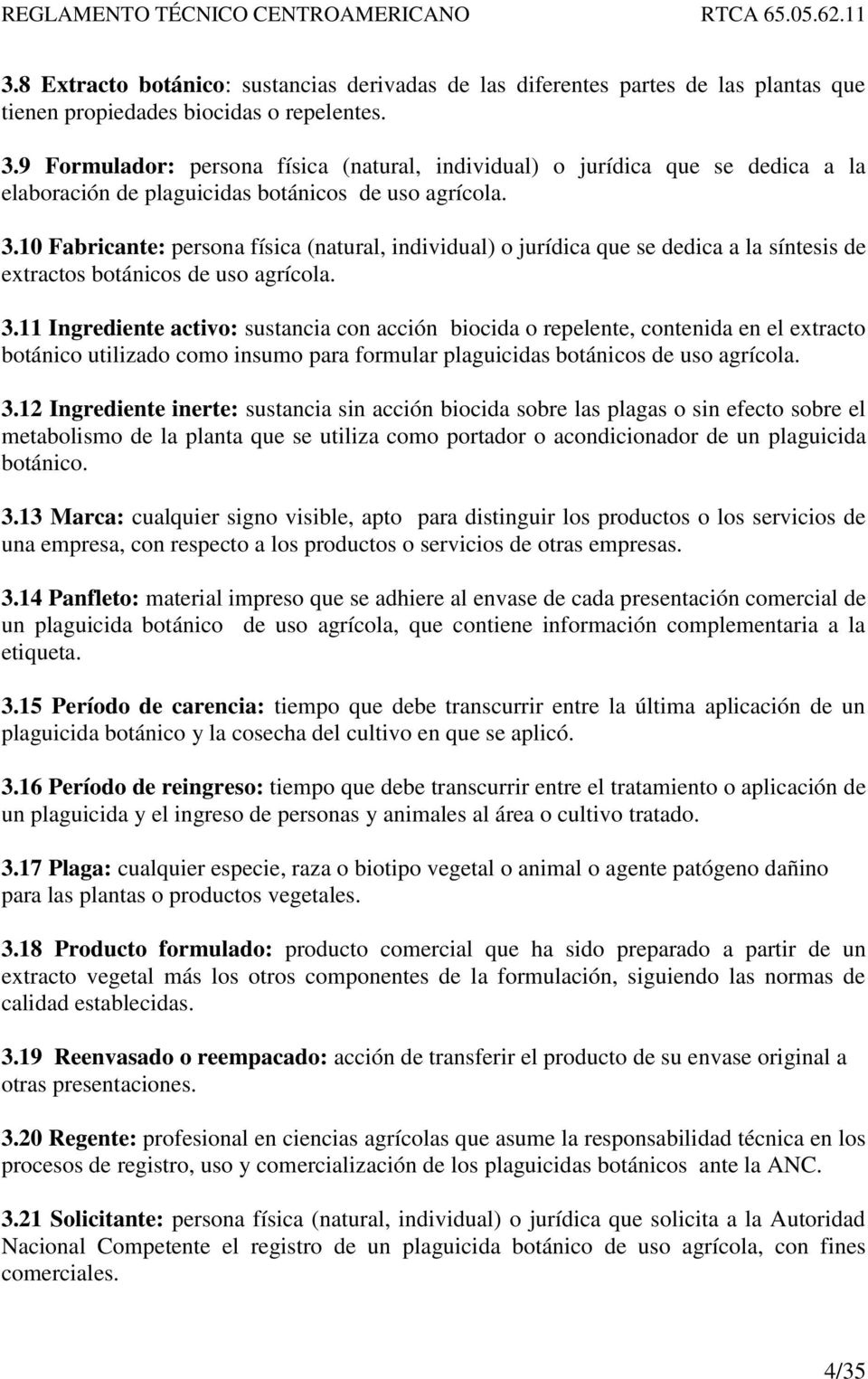 10 Fabricante: persona física (natural, individual) o jurídica que se dedica a la síntesis de extractos botánicos de uso agrícola. 3.