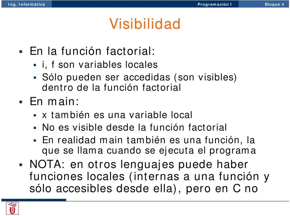 factorial En realidad main también es una función, la que se llama cuando se ejecuta el programa NOTA: en