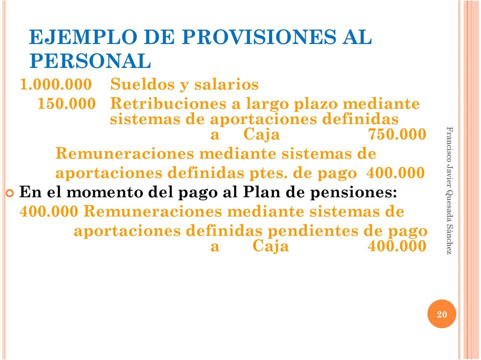000 Remuneraciones mediante sistemas de aportaciones definidas ptes. de pago 400.