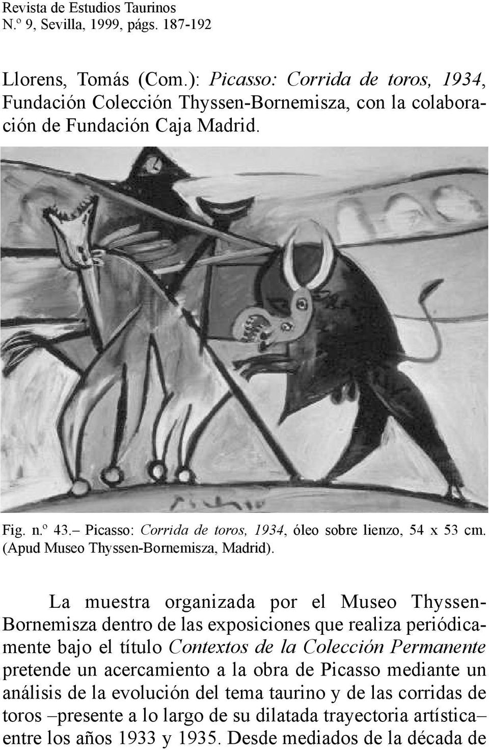Picasso: Corrida de toros, 1934, óleo sobre lienzo, 54 x 53 cm. (Apud Museo Thyssen-Bornemisza, Madrid).