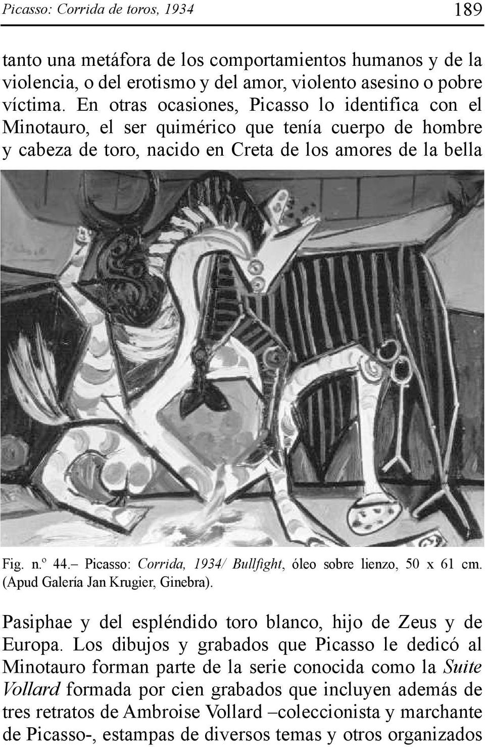 Picasso: Corrida, 1934/ Bullfight, óleo sobre lienzo, 50 x 61 cm. (Apud Galería Jan Krugier, Ginebra). Pasiphae y del espléndido toro blanco, hijo de Zeus y de Europa.