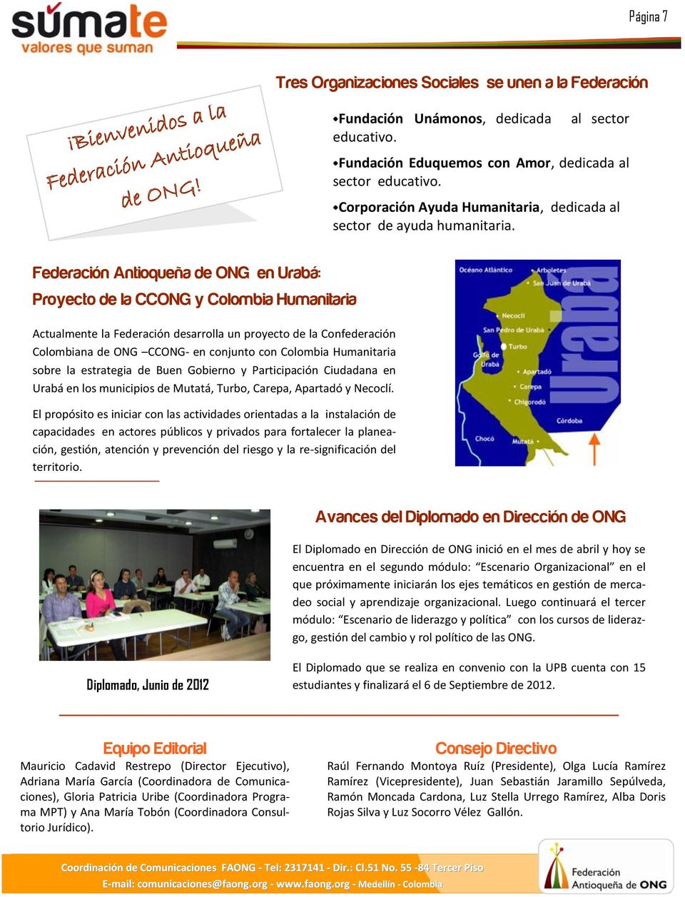 Federación Antioqueña de ONG en Urabá: Proyecto de la CCONG y Colombia Humanitaria Actualmente la Federación desarrolla un proyecto de la Confederación Colombiana de ONG CCONG- en conjunto con