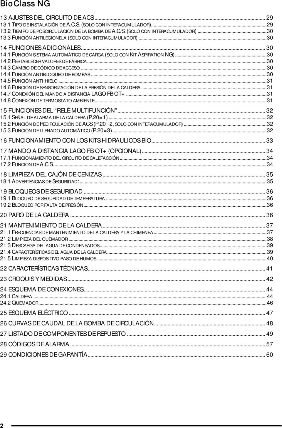 ..30 14.3 CAMBIO DE CÓDIGO DE ACCESO...30 14.4 FUNCIÓN ANTIBLOQUEO DE BOMBAS...30 14.5 FUNCIÓN ANTI-HIELO...31 14.6 FUNCIÓN DE SENSORIZACIÓN DE LA PRESIÓN DE LA CALDERA...31 14.7 CONEXIÓN DEL MANDO A DISTANCIA LAGO FB OT+.