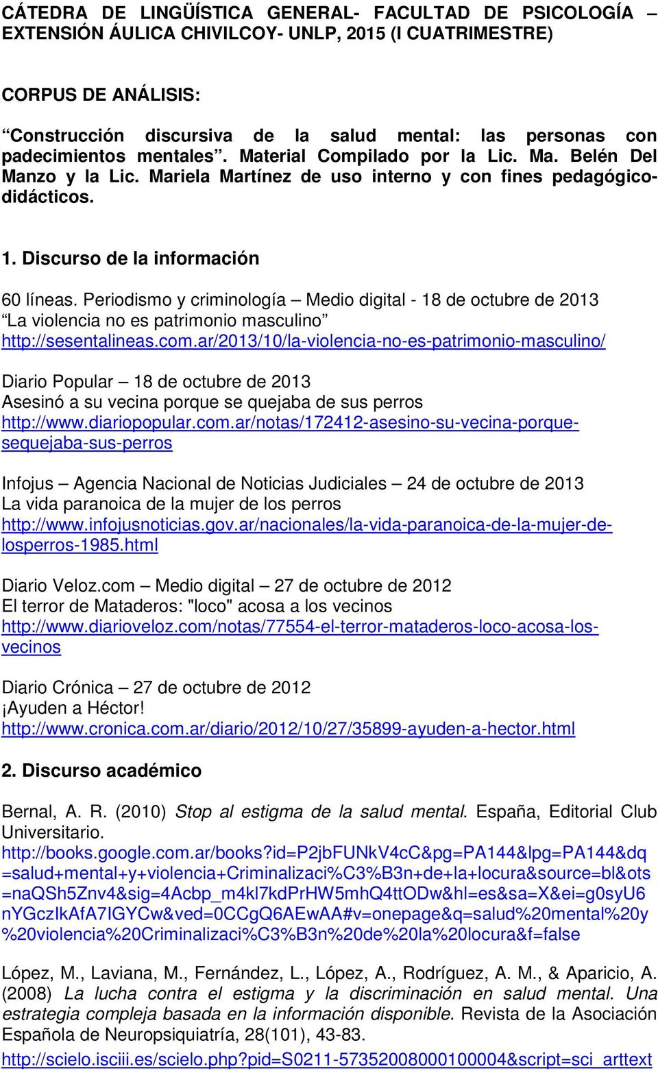 Periodismo y criminología Medio digital - 18 de octubre de 2013 La violencia no es patrimonio masculino http://sesentalineas.com.