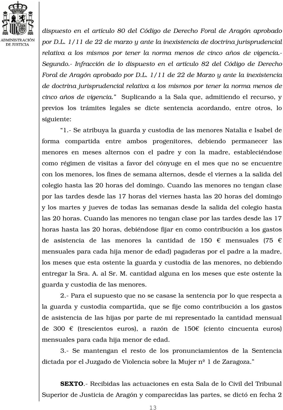 - Infracción de lo dispuesto en el artículo 82 del Código de Derecho Foral de Aragón aprobado por D.L.