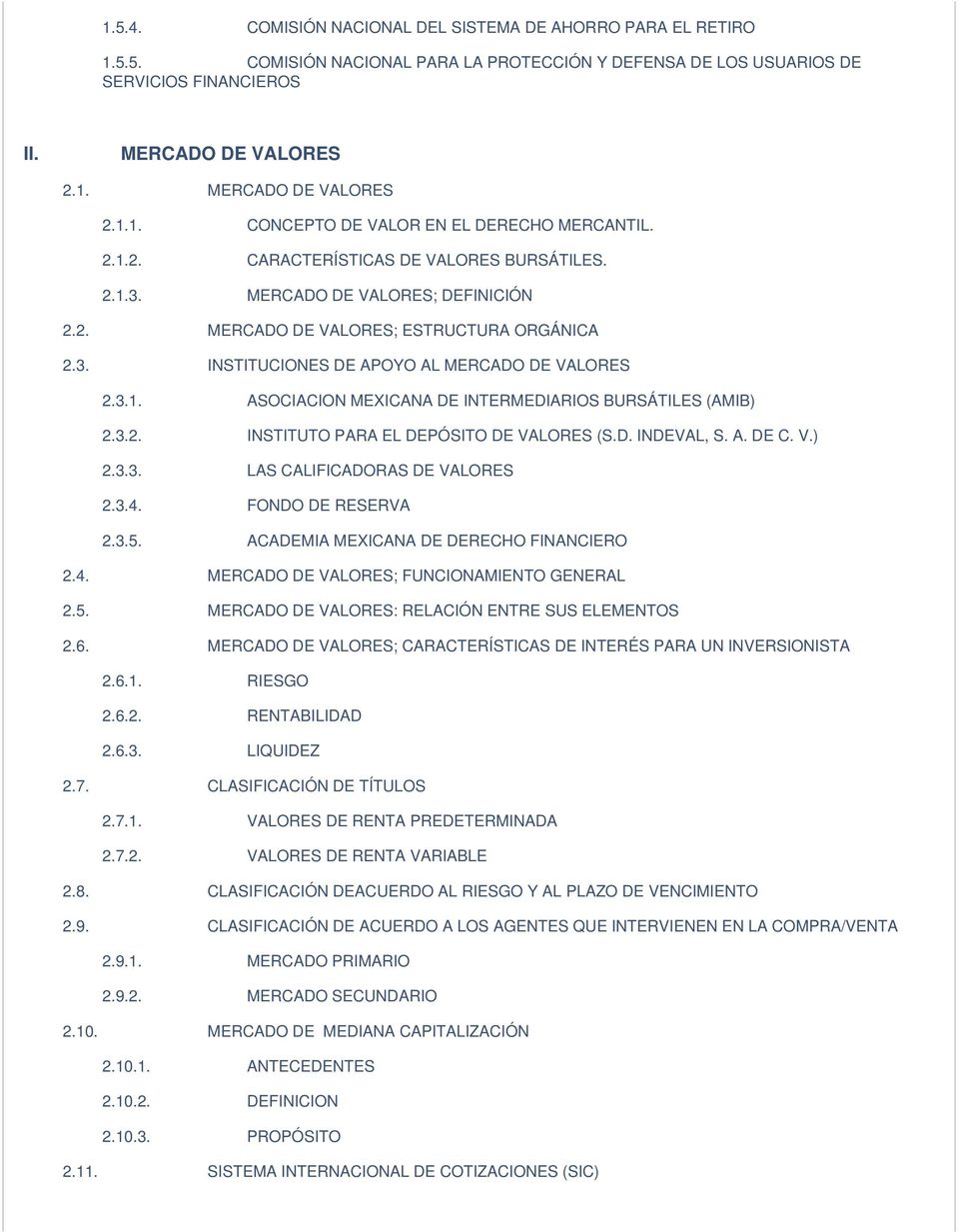 3.2. INSTITUTO PARA EL DEPÓSITO DE VALORES (S.D. INDEVAL, S. A. DE C. V.) 2.3.3. LAS CALIFICADORAS DE VALORES 2.3.4. FONDO DE RESERVA 2.3.5. ACADEMIA MEXICANA DE DERECHO FINANCIERO 2.4. MERCADO DE VALORES; FUNCIONAMIENTO GENERAL 2.