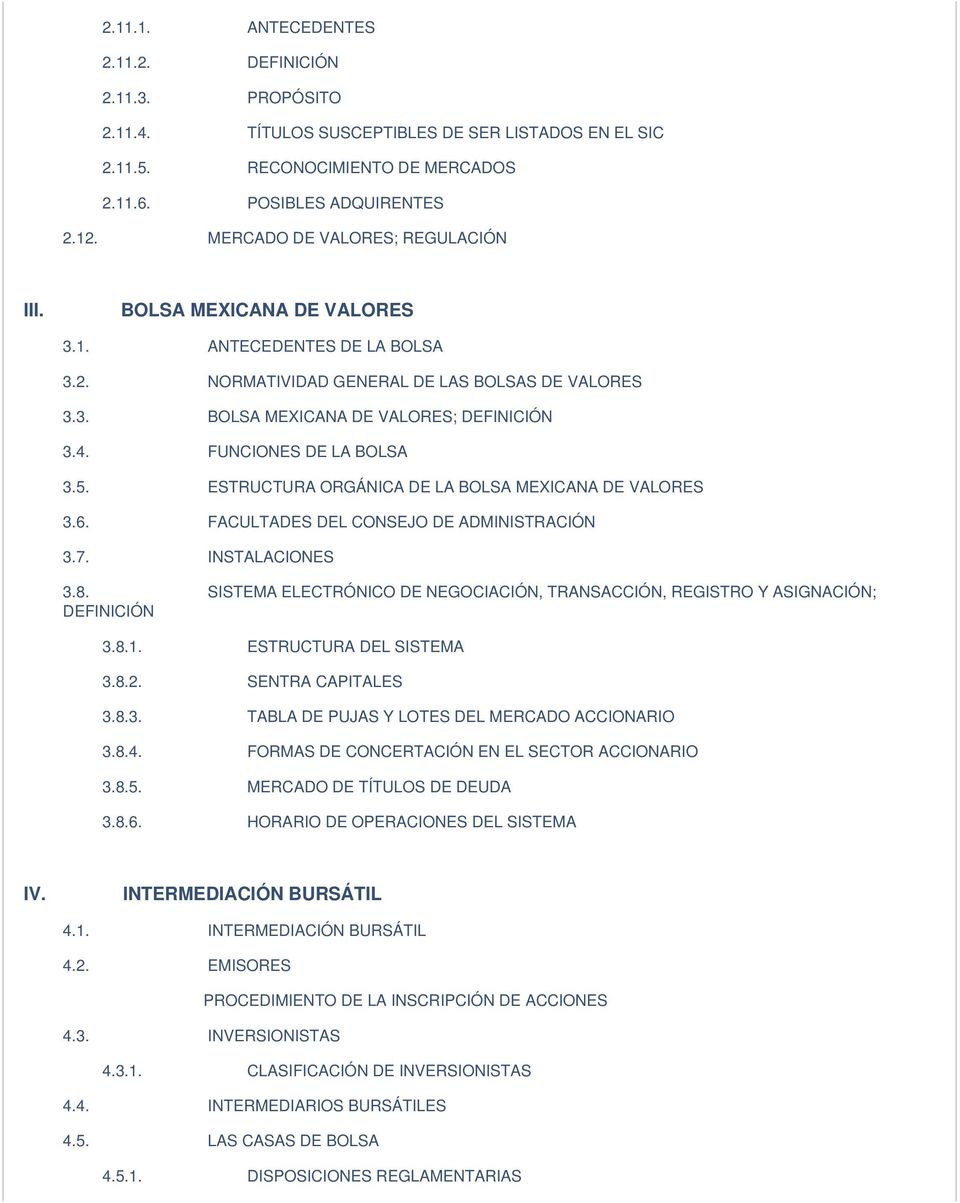 FUNCIONES DE LA BOLSA 3.5. ESTRUCTURA ORGÁNICA DE LA BOLSA MEXICANA DE VALORES 3.6. FACULTADES DEL CONSEJO DE ADMINISTRACIÓN 3.7. INSTALACIONES 3.8.
