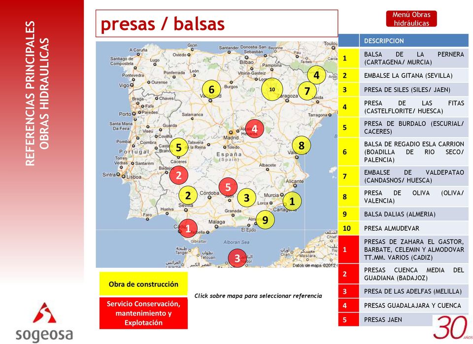 PRESA DE OLIVA (OLIVA/ VALENCIA) 9 BALSA DALIAS (ALMERIA) 10 PRESA ALMUDEVAR Obra de construcción Servicio Conservación, mantenimiento y Explotación 3 Click sobre mapa para seleccionar
