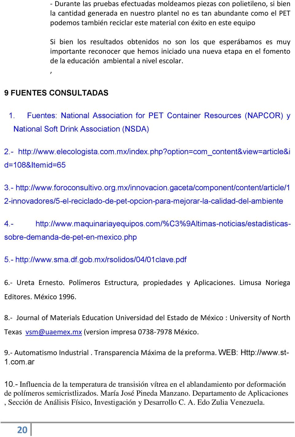 , 9 FUENTES CONSULTADAS 1. Fuentes: National Association for PET Container Resources (NAPCOR) y National Soft Drink Association (NSDA) 2.- http://www.elecologista.com.mx/index.php?