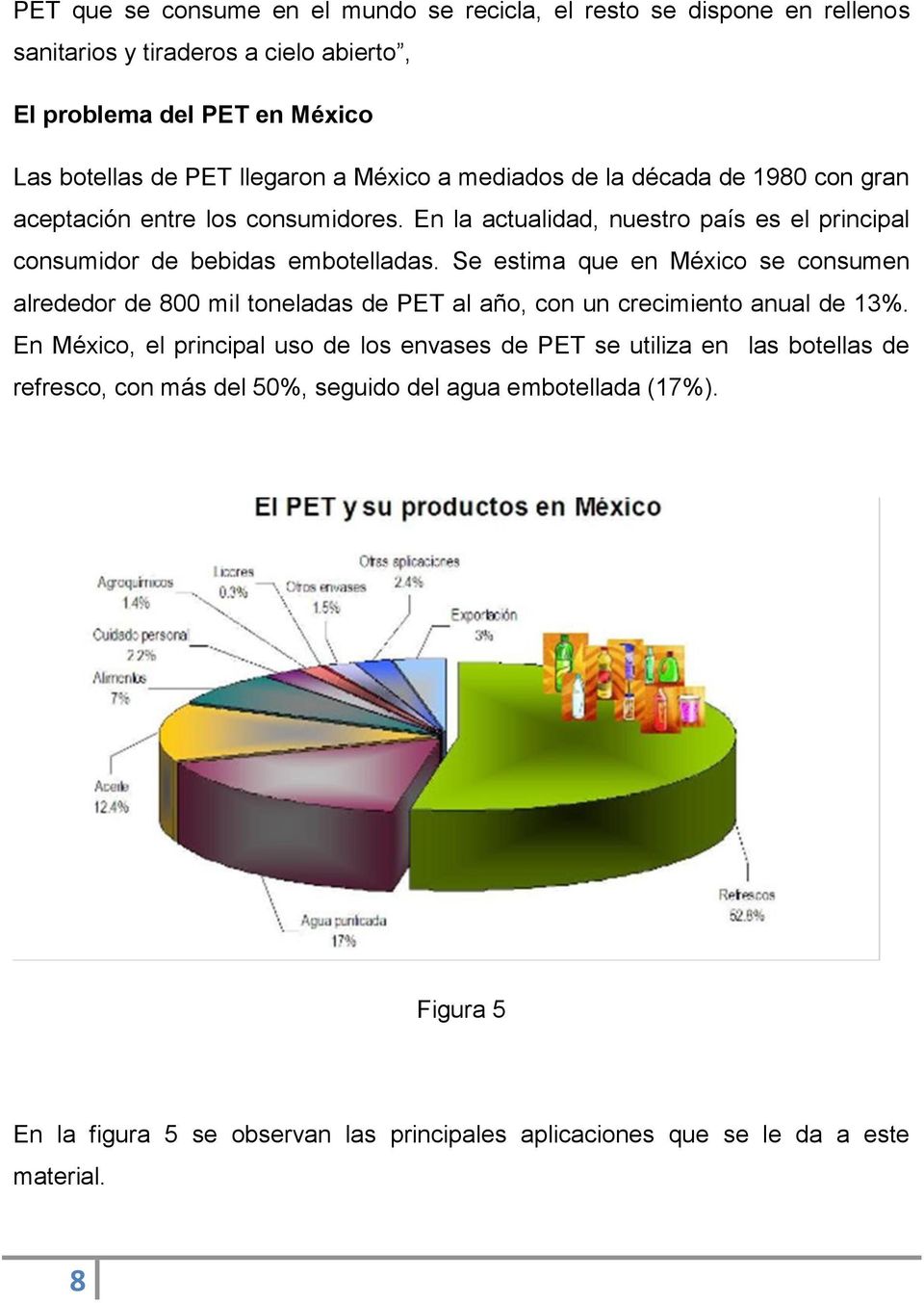 Se estima que en México se consumen alrededor de 800 mil toneladas de PET al año, con un crecimiento anual de 13%.