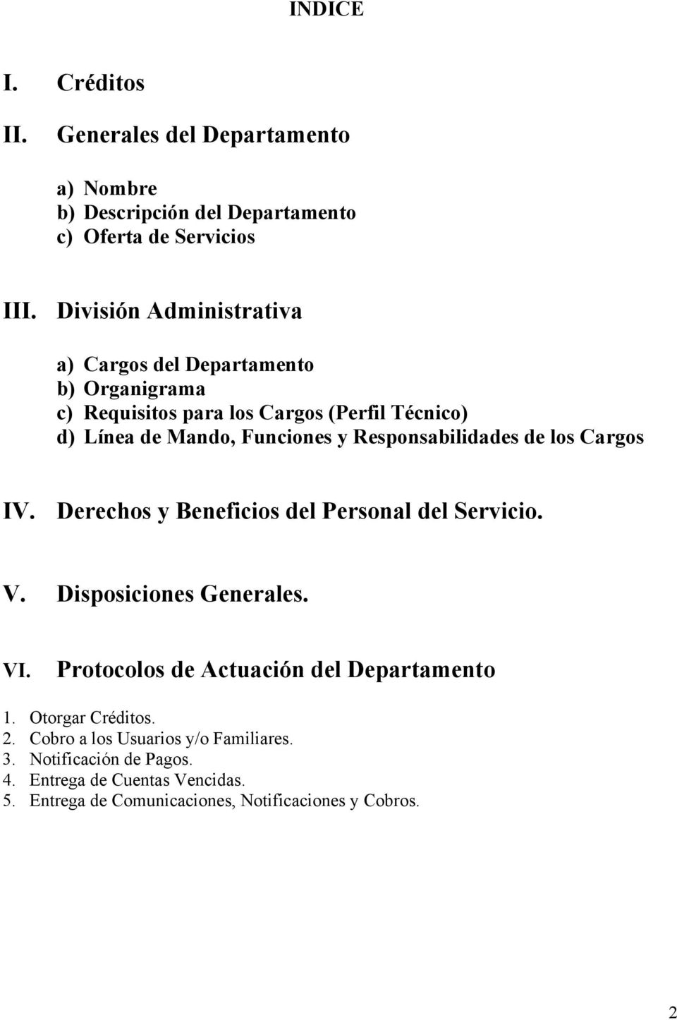 Responsabilidades de los Cargos IV. Derechos y Beneficios del Personal del Servicio. V. Disposiciones Generales. VI.