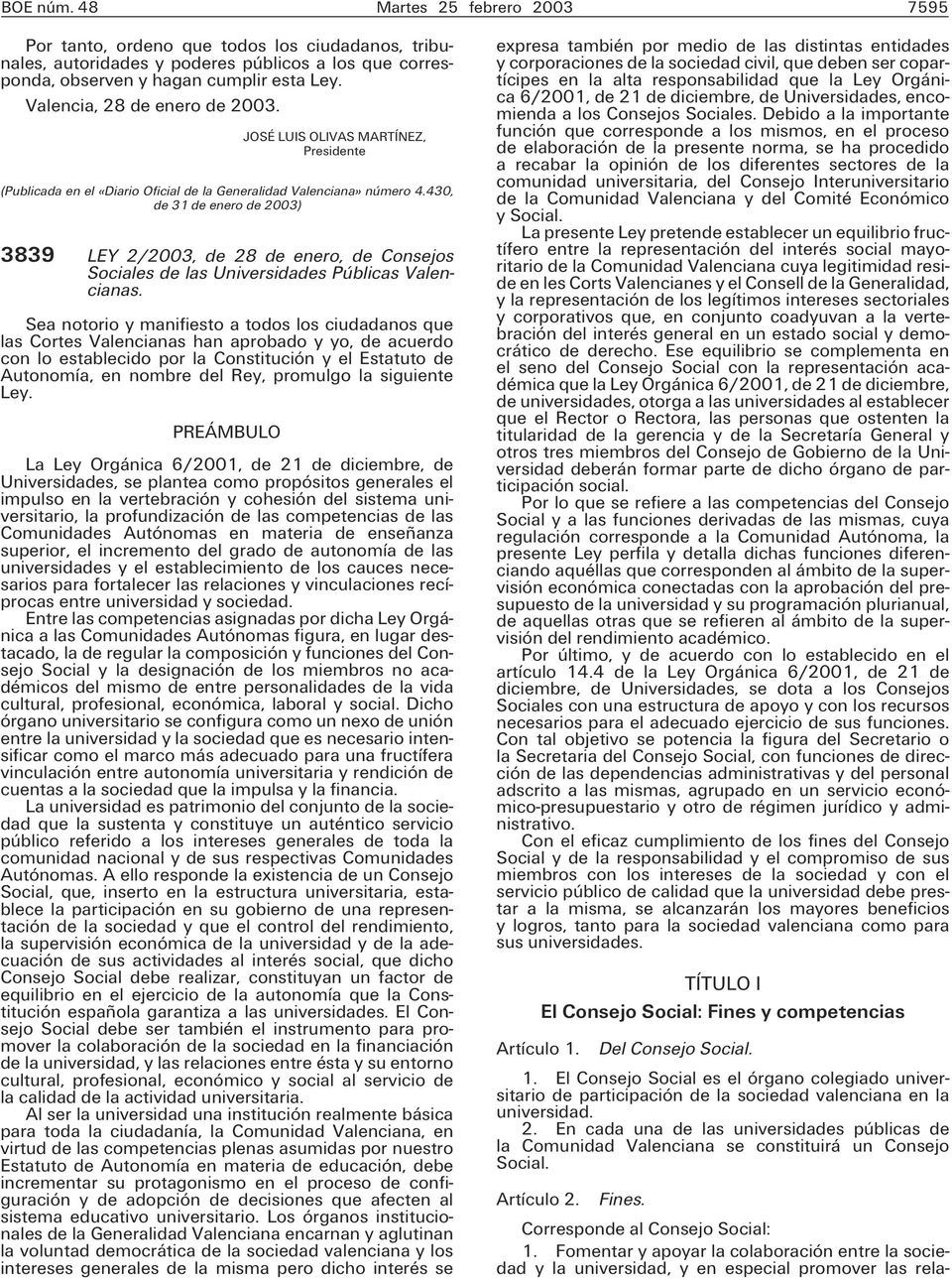 430, de 31 de enero de 2003) 3839 LEY 2/2003, de 28 de enero, de Consejos Sociales de las Universidades Públicas Valencianas.