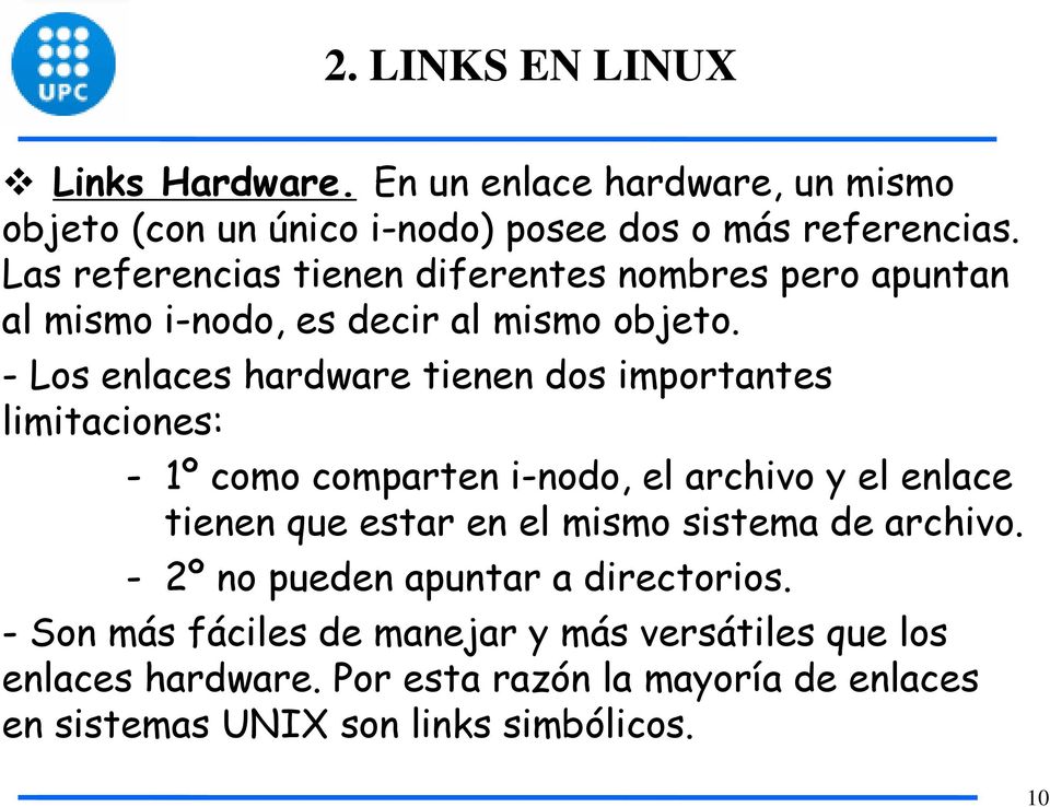 - Los enlaces hardware tienen dos importantes limitaciones: - 1º como comparten i-nodo, el archivo y el enlace tienen que estar en el mismo