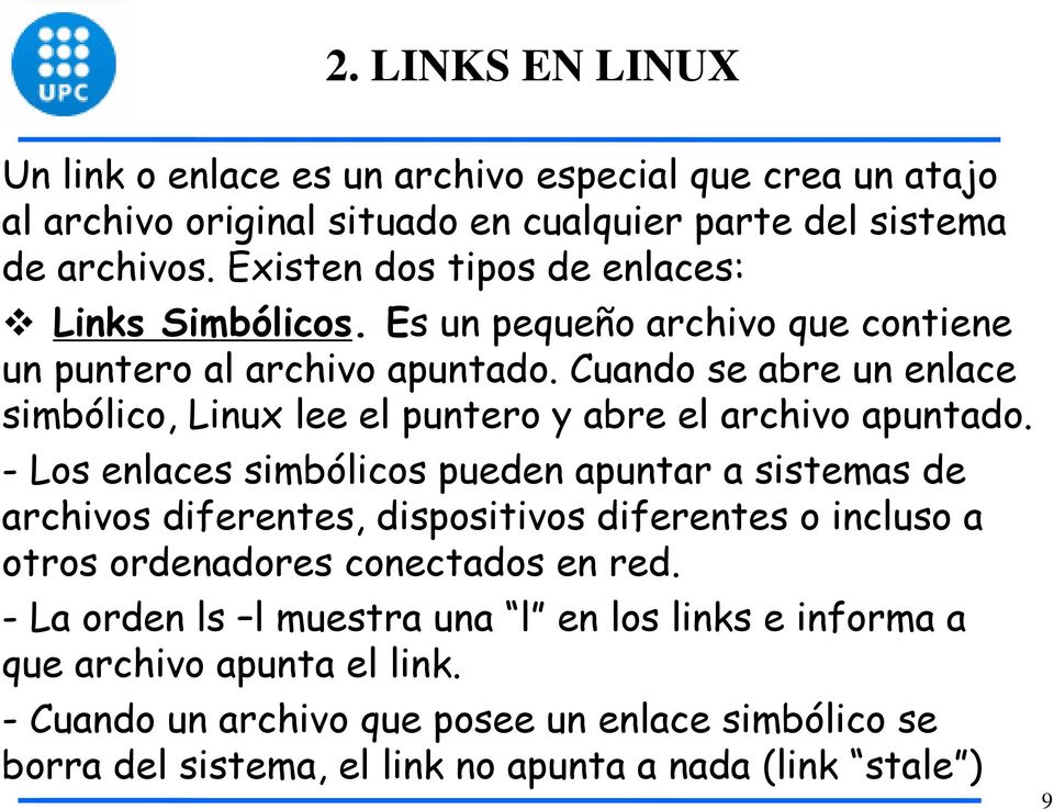Cuando se abre un enlace simbólico, Linux lee el puntero y abre el archivo apuntado.