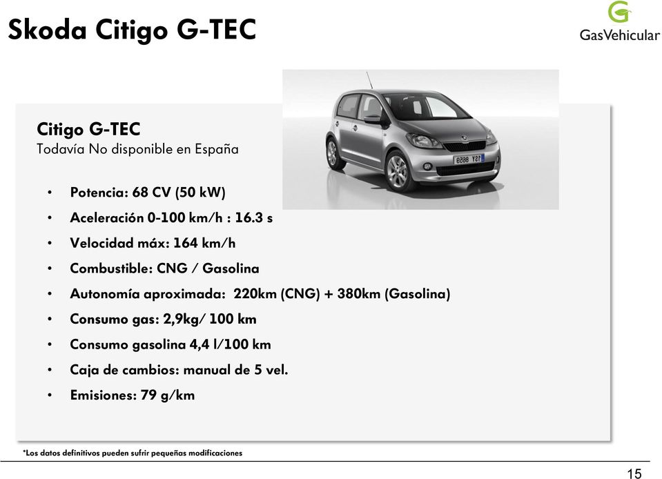3 s Velocidad máx: 164 km/h Combustible: CNG / Gasolina Autonomía aproximada: 220km (CNG) + 380km