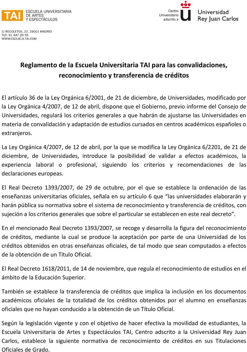 Universidades en materia de convalidación y adaptación de estudios cursados en centros académicos españoles o extranjeros.