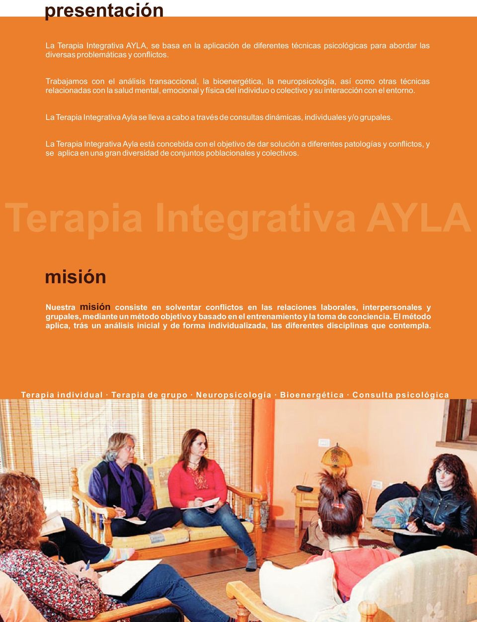 con el entorno. La Terapia Integrativa Ayla se lleva a cabo a través de consultas dinámicas, individuales y/o grupales.
