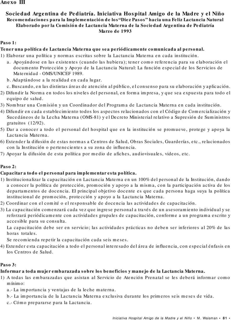 Sociedad Argentina de Pediatría Marzo de 1993 Paso 1: Tener una política de Lactancia Materna que sea periódicamente comunicada al personal.