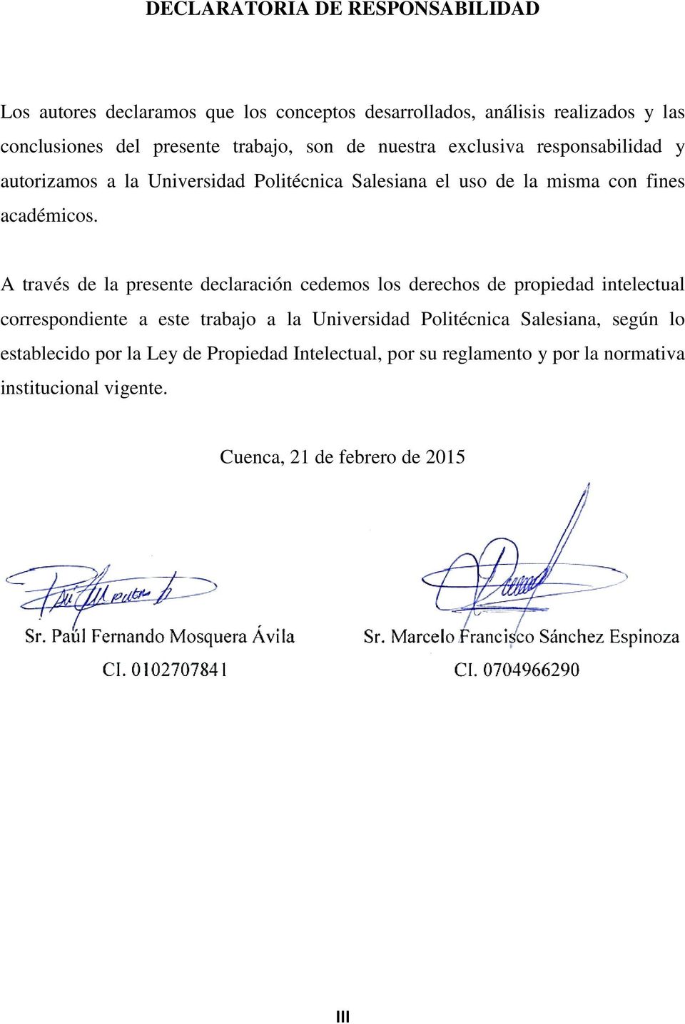 A través de la presente declaración cedemos los derechos de propiedad intelectual correspondiente a este trabajo a la Universidad Politécnica