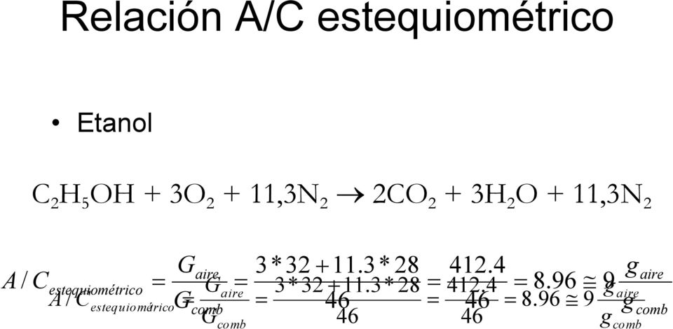 4 A / C = = 3*32 + 11.3* 28 412.4 = 8.96 9g A / G= = 46 = 46 = 8.